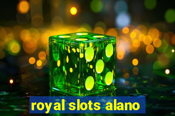 royal slots alano